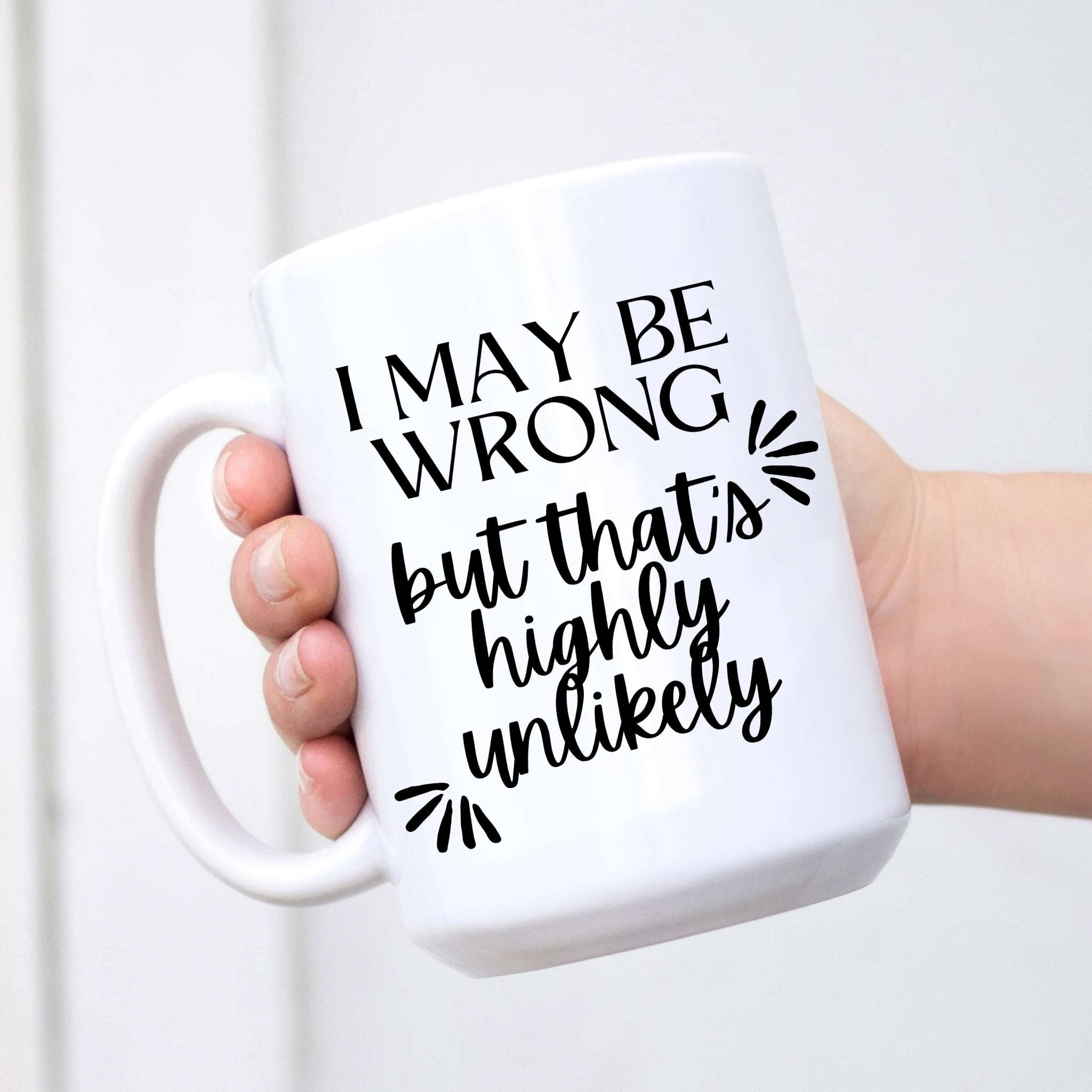 I May Be Wrong But That's Highly Unlikely Mug - Che Cose Belle