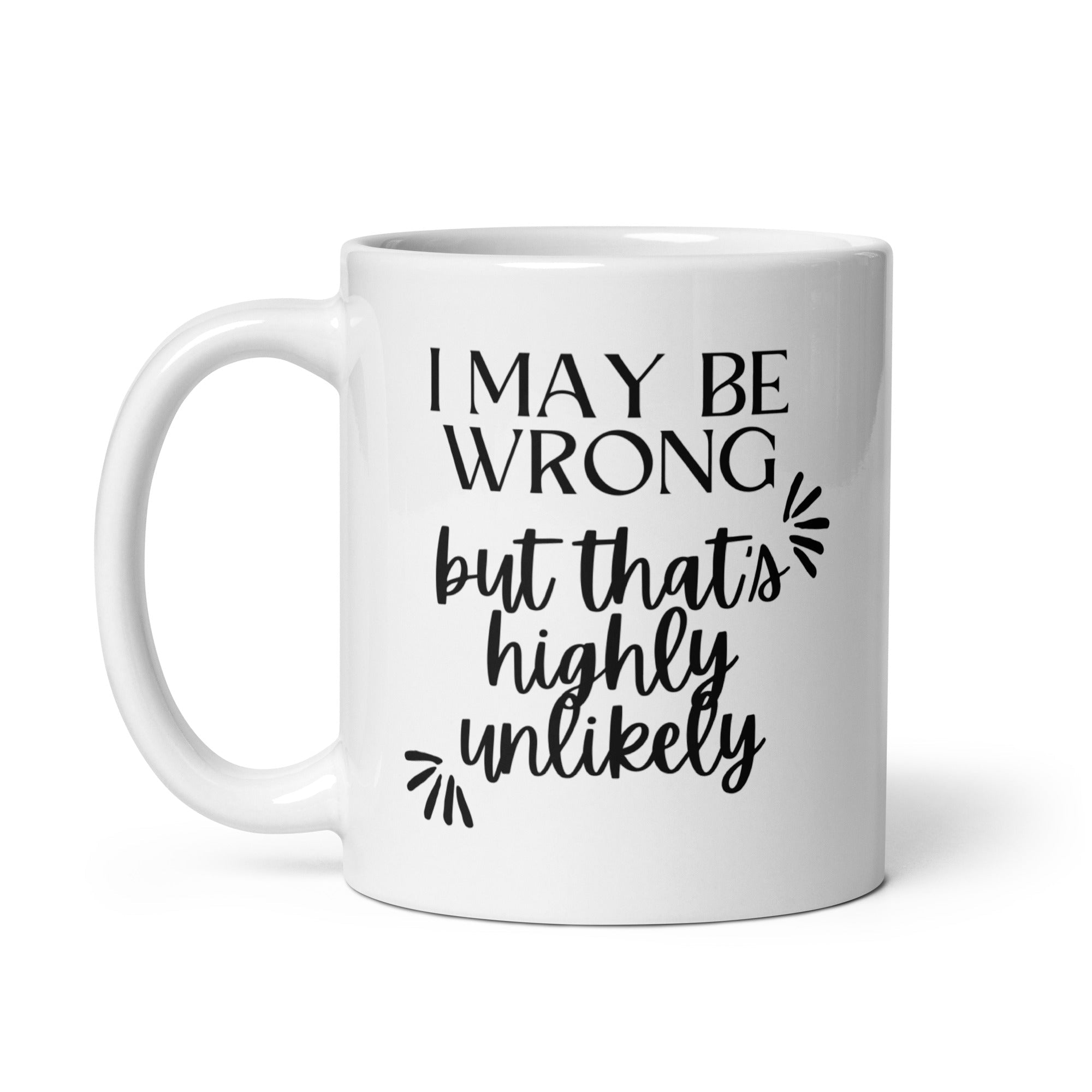 I May Be Wrong But That's Highly Unlikely Mug - Che Cose Belle