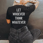 Let Whoever Think Whatever Tee - Che Cose Belle