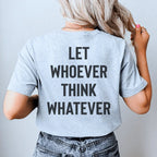Let Whoever Think Whatever Tee - Che Cose Belle