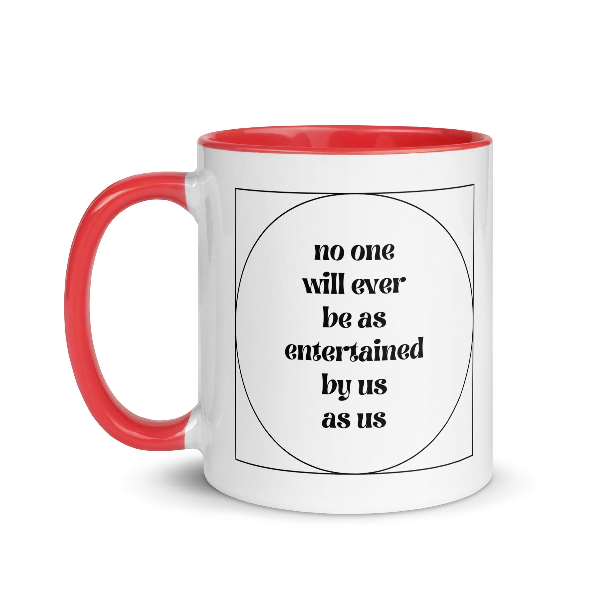 No One Will Ever Be as Entertained By Us As Us Mug - Che Cose Belle