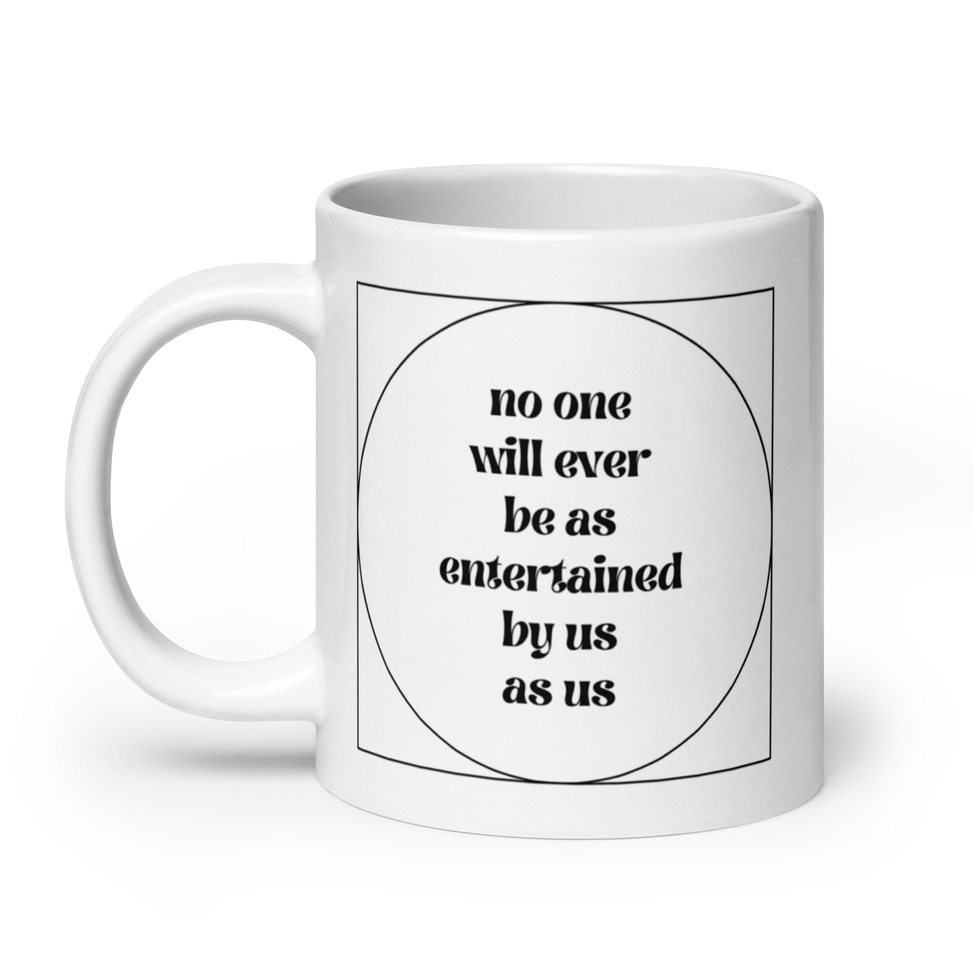 No One Will Ever Be as Entertained By Us As Us Mug - Che Cose Belle