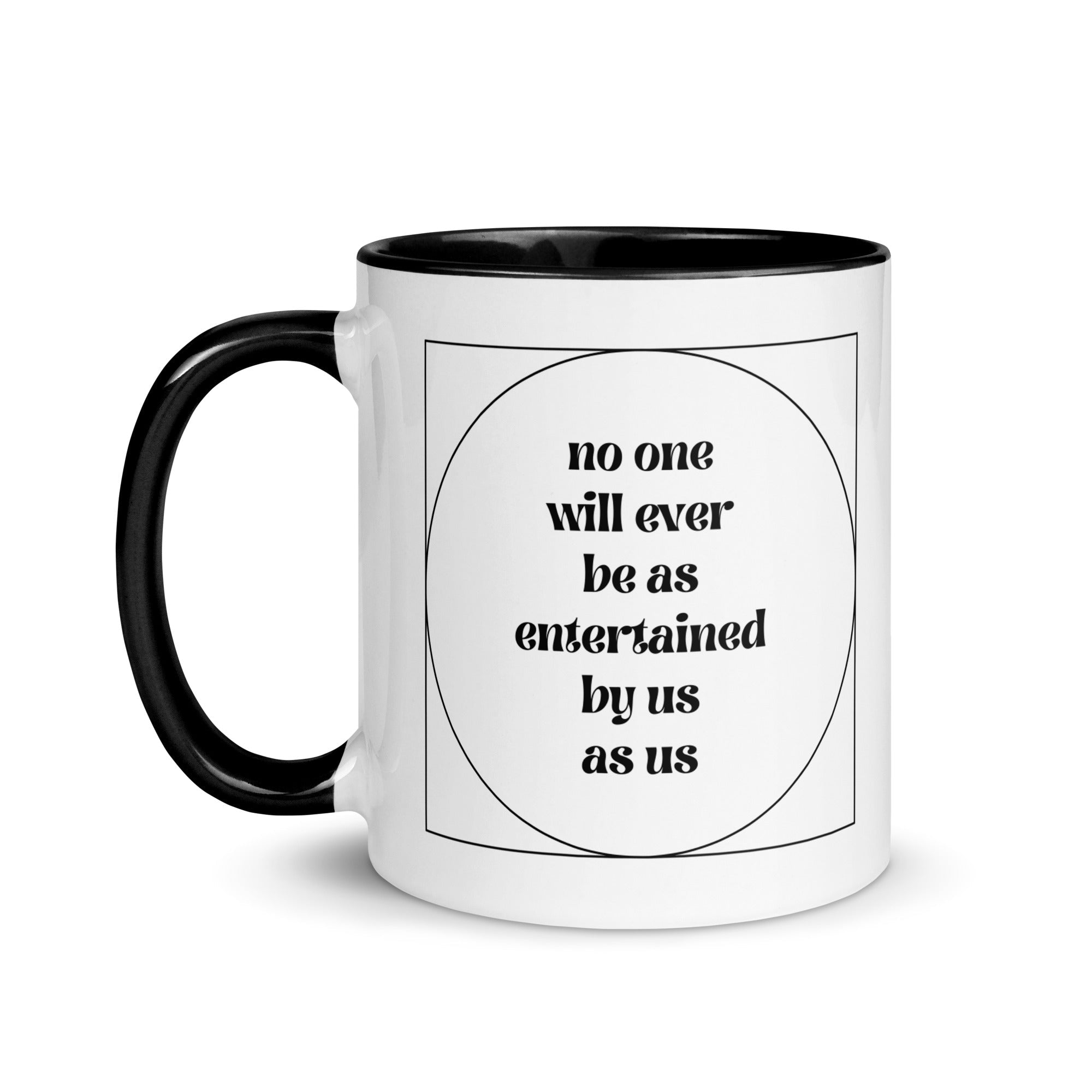 No One Will Ever Be as Entertained By Us As Us Mug - Che Cose Belle