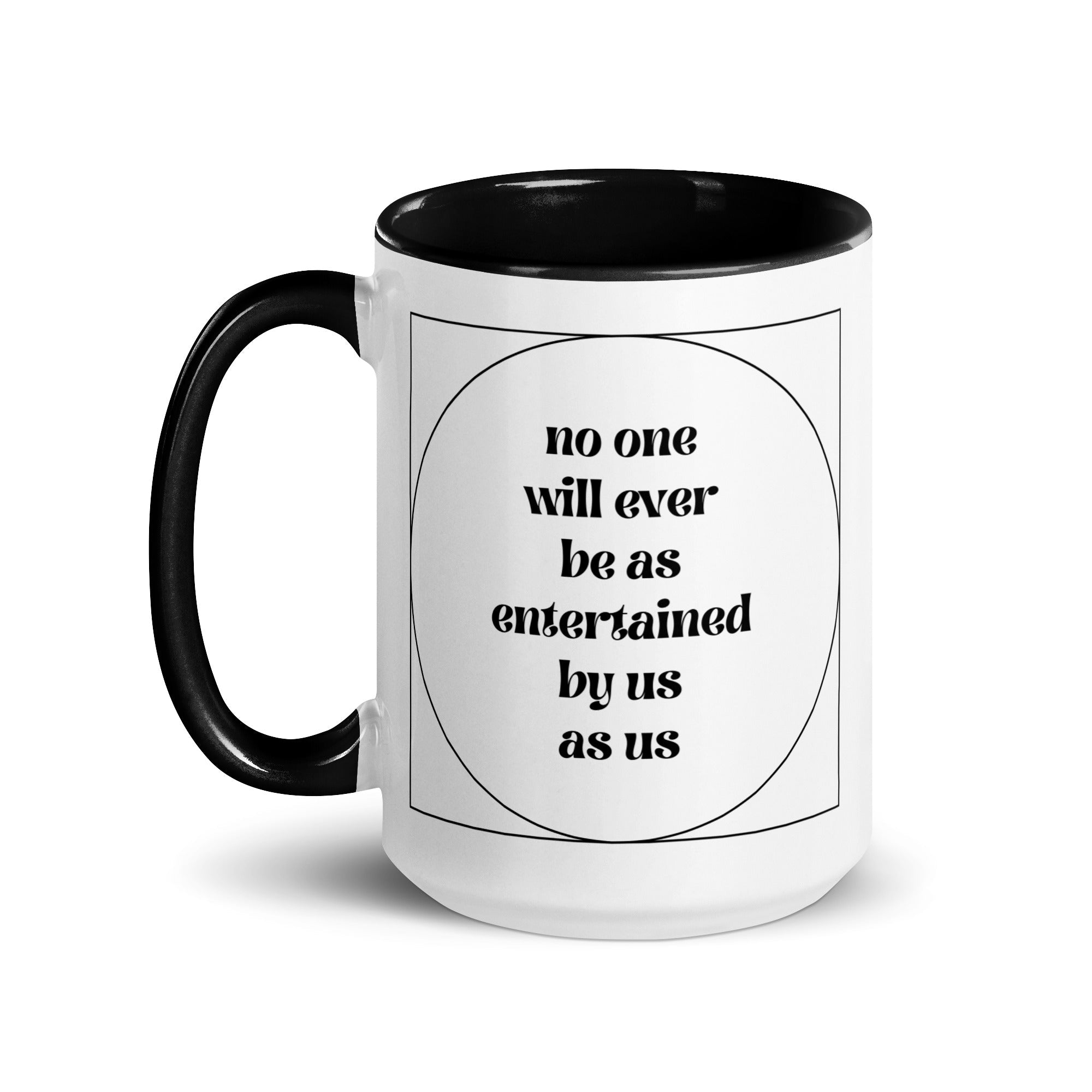 No One Will Ever Be as Entertained By Us As Us Mug - Che Cose Belle