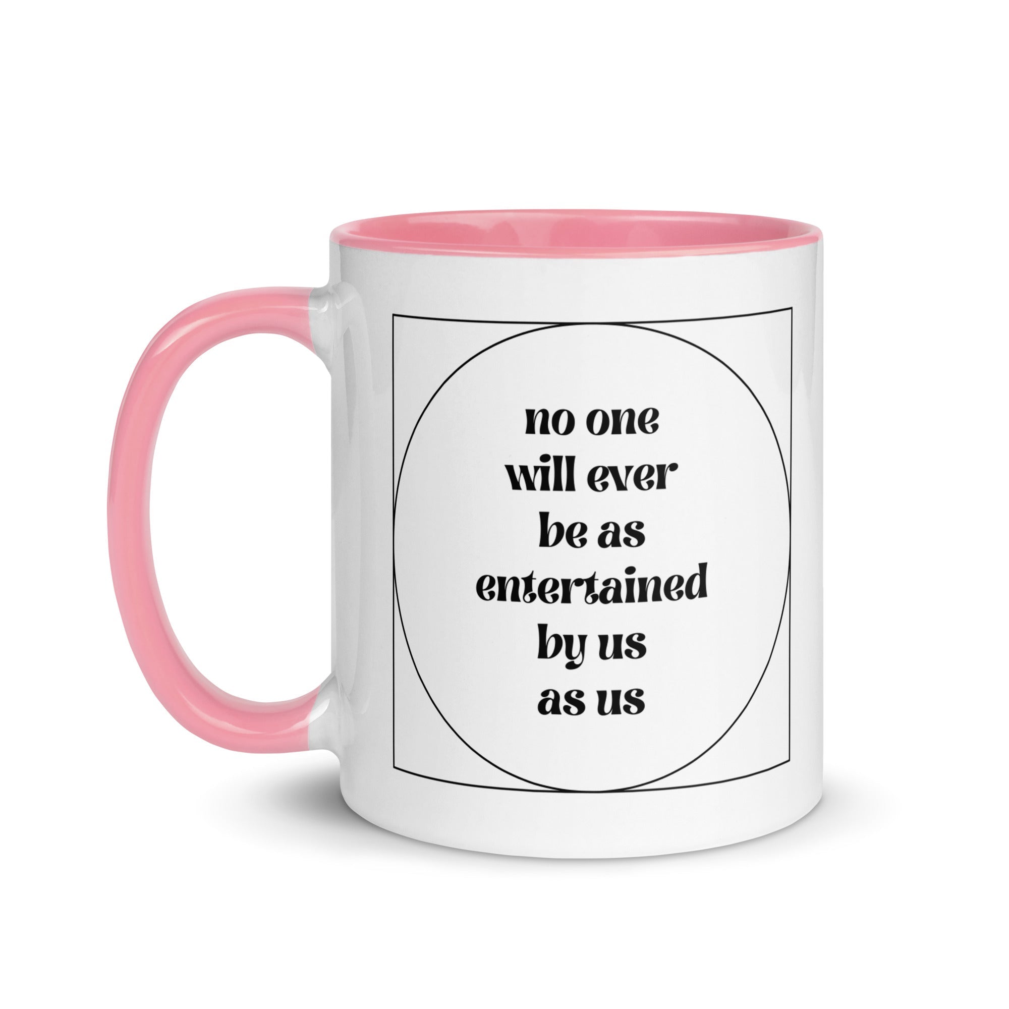 No One Will Ever Be as Entertained By Us As Us Mug - Che Cose Belle