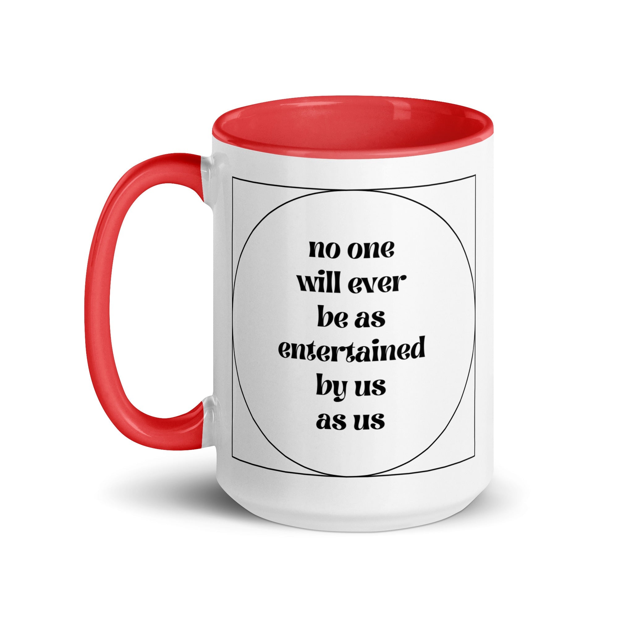 No One Will Ever Be as Entertained By Us As Us Mug - Che Cose Belle
