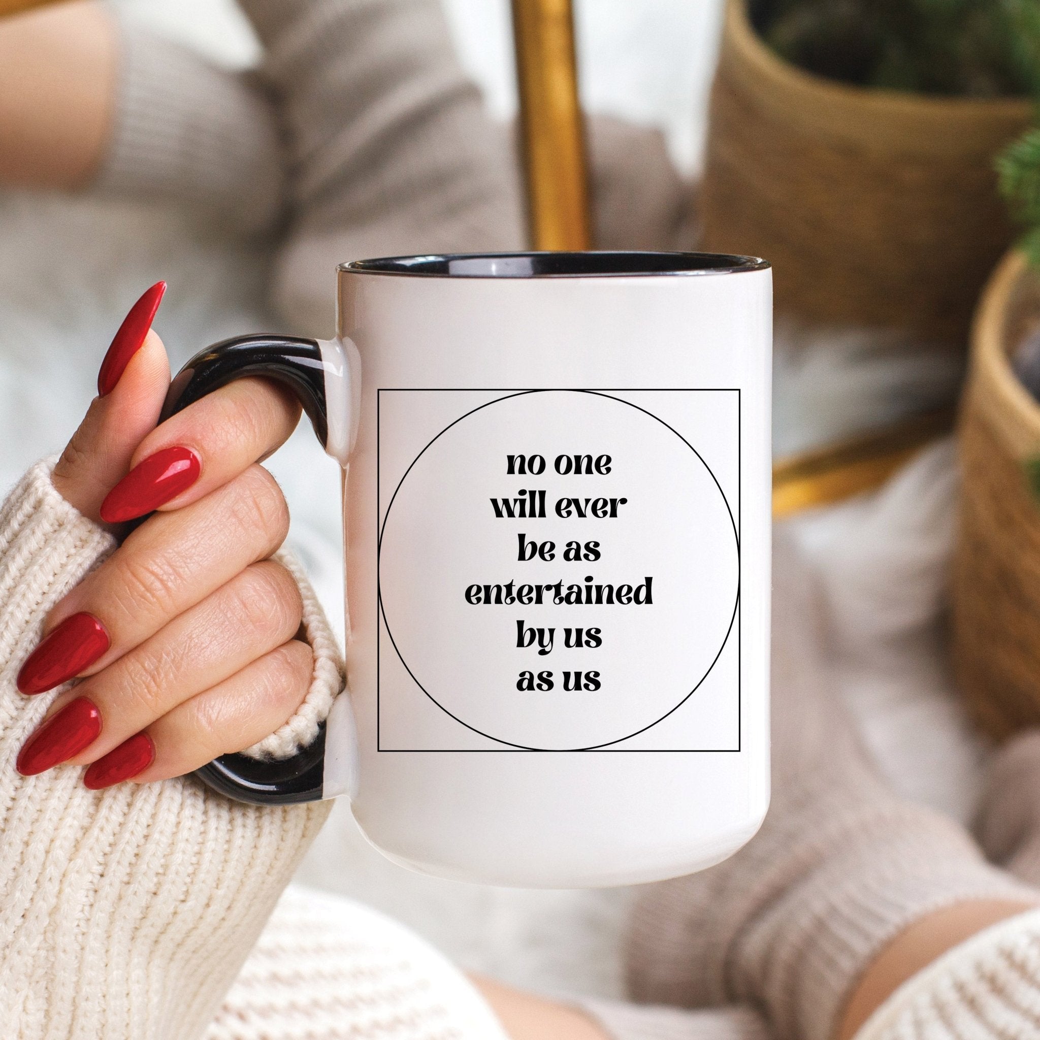 No One Will Ever Be as Entertained By Us As Us Mug - Che Cose Belle