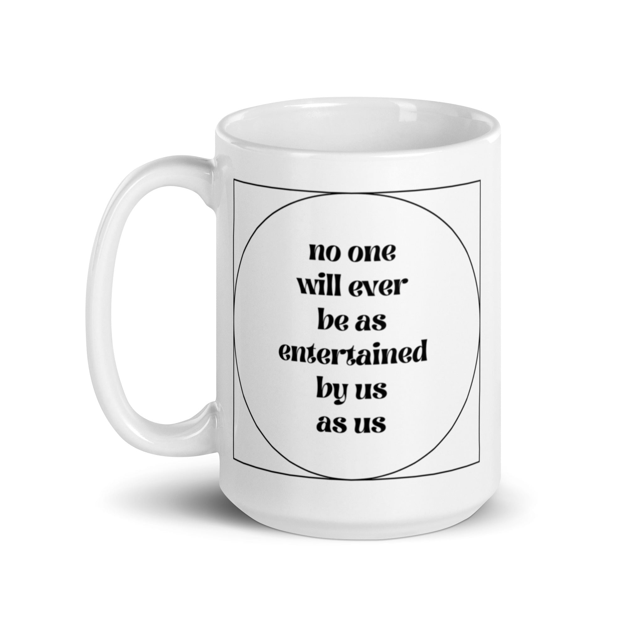 No One Will Ever Be as Entertained By Us As Us Mug - Che Cose Belle