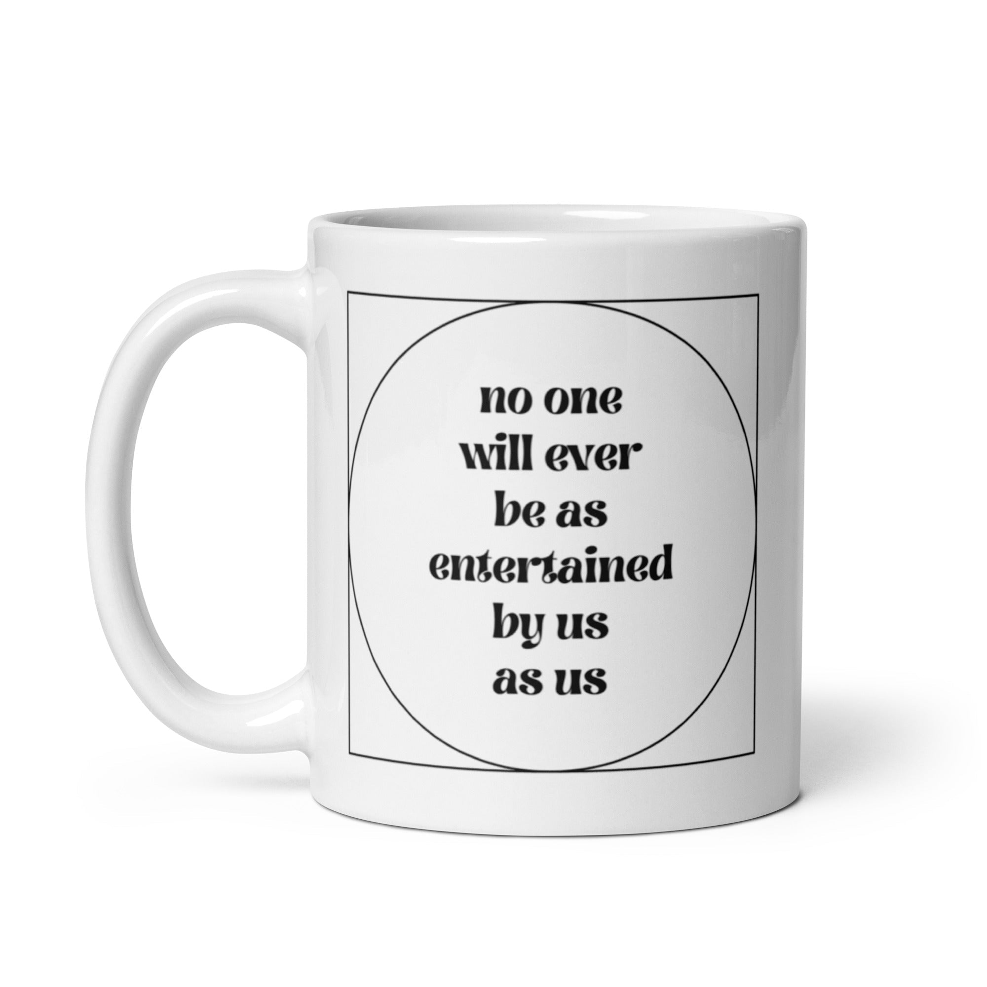 No One Will Ever Be as Entertained By Us As Us Mug - Che Cose Belle