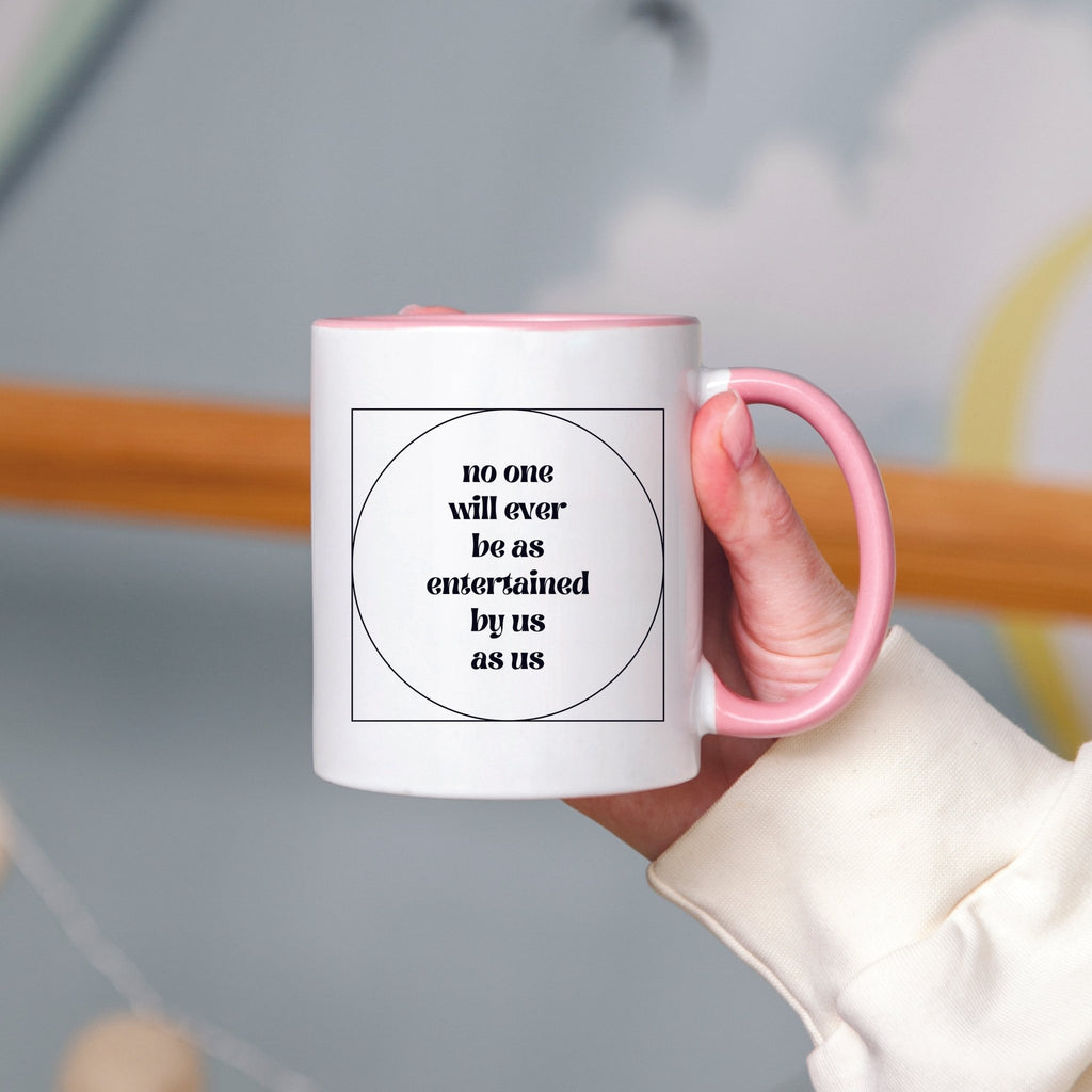No One Will Ever Be as Entertained By Us As Us Mug - Che Cose Belle