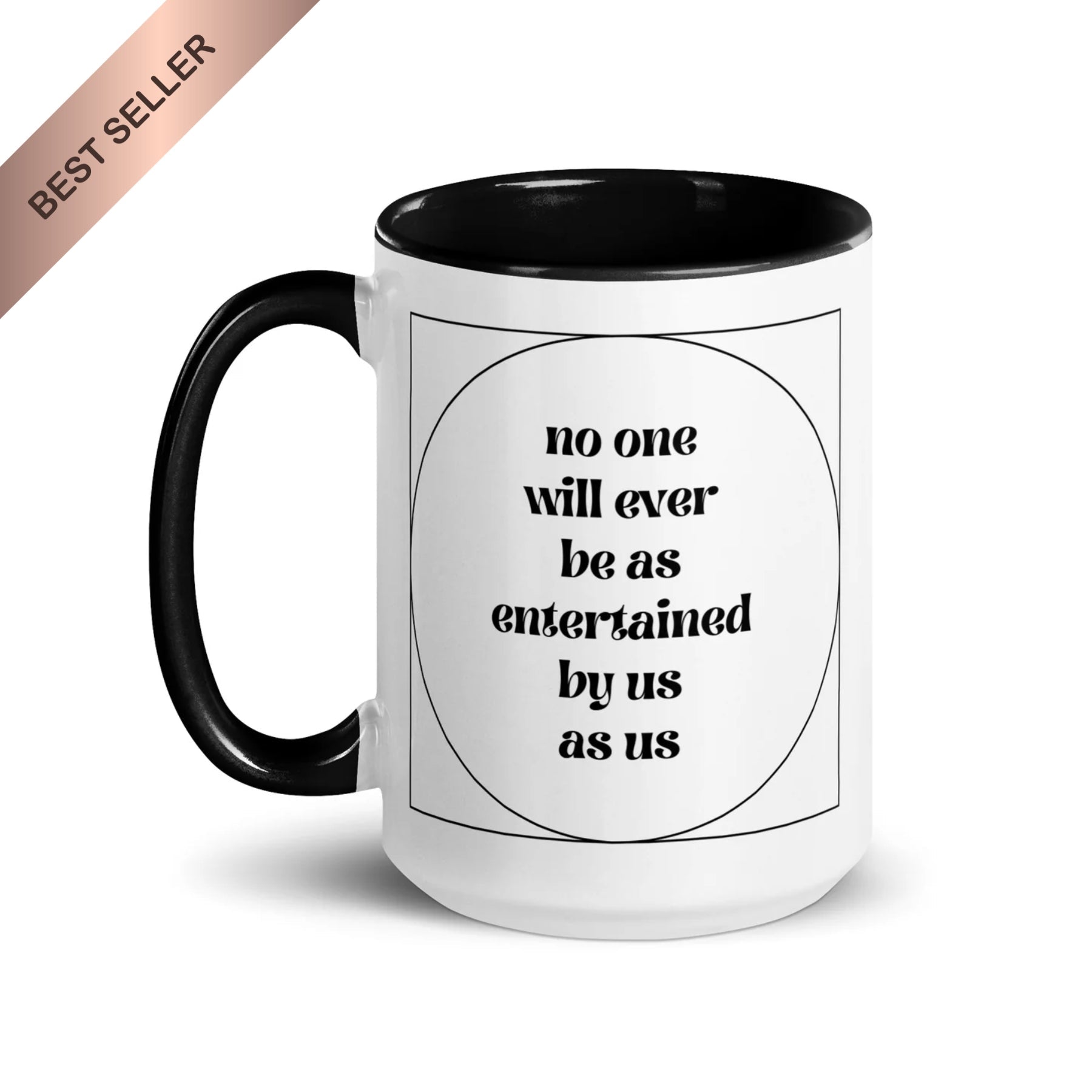 No One Will Ever Be as Entertained By Us As Us Mug - Che Cose Belle