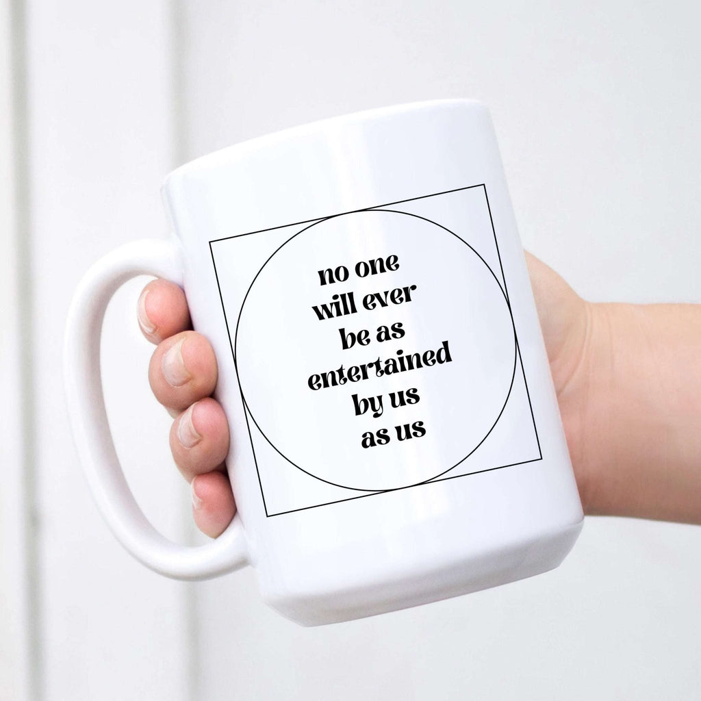 No One Will Ever Be as Entertained By Us As Us Mug - Che Cose Belle