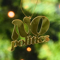 No Politics Holiday Ornament - Che Cose Belle