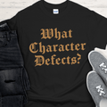 Recovery T-Shirt | Inspiring Sobriety | What Character Defects? - Che Cose Belle