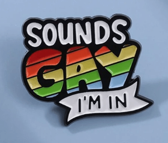 Sounds Gay, I'm In - Plastic Pin - Che Cose Belle