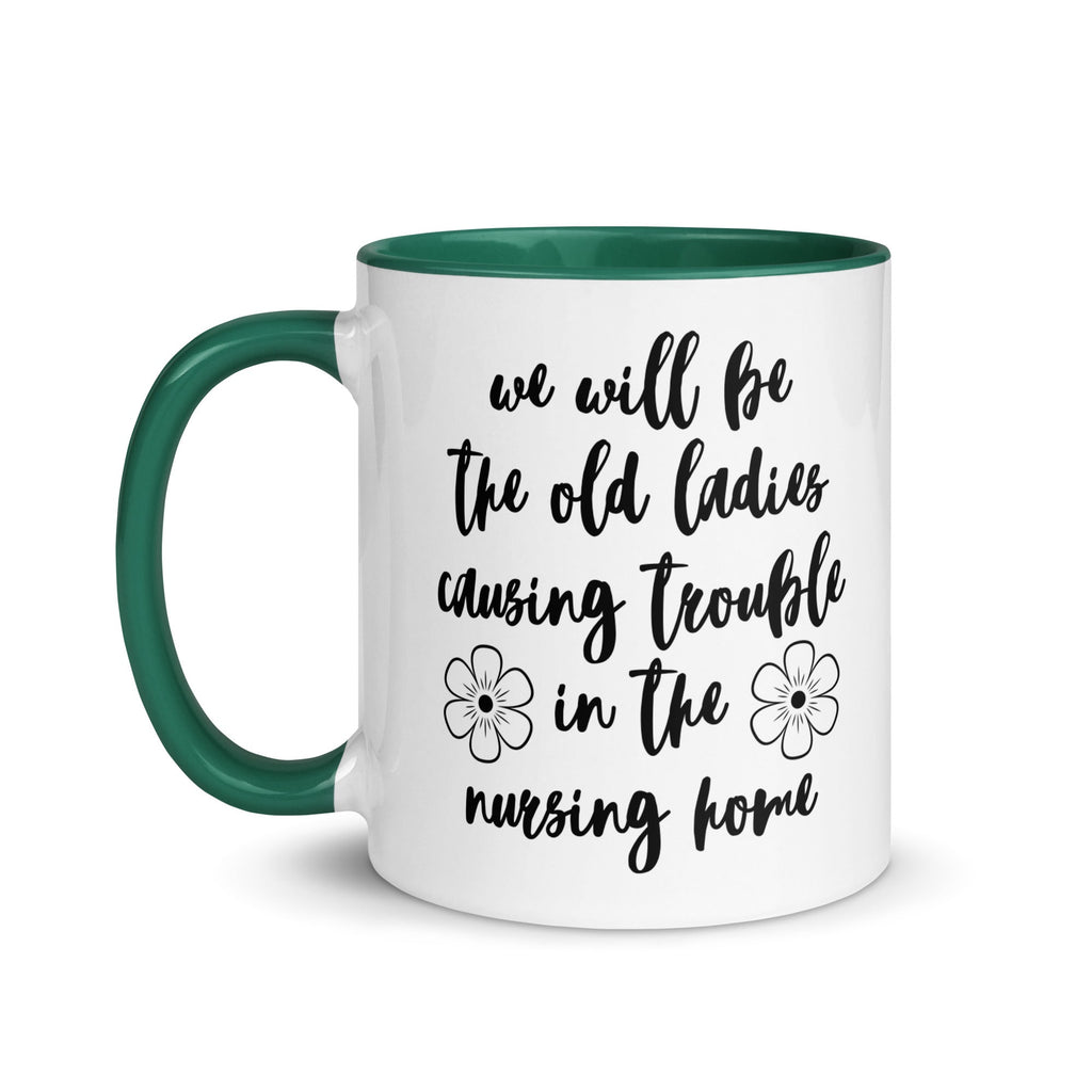 We'll Be the Old Ladies in the Nursing Home Mug - Che Cose Belle