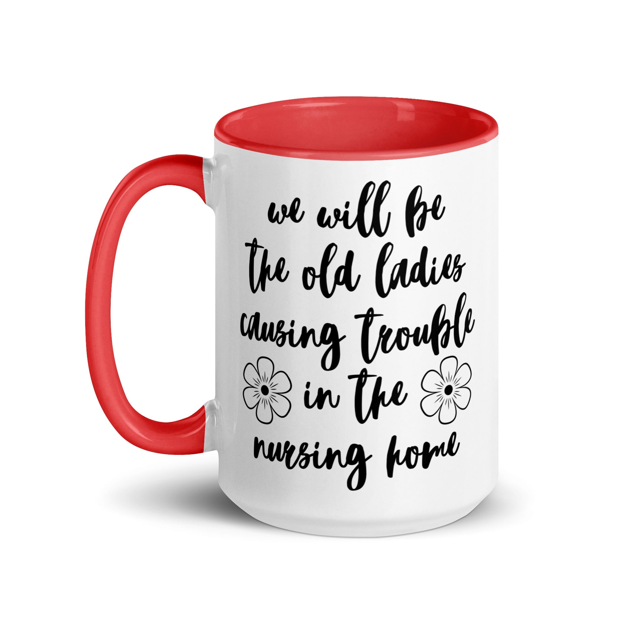 We'll Be the Old Ladies in the Nursing Home Mug - Che Cose Belle