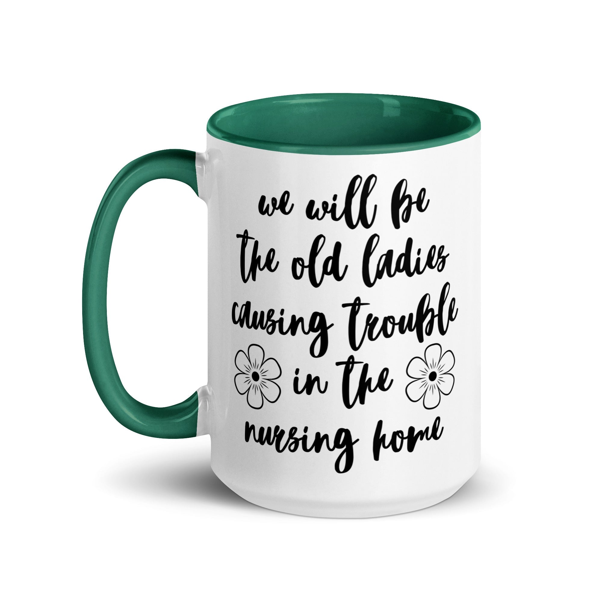 We'll Be the Old Ladies in the Nursing Home Mug - Che Cose Belle