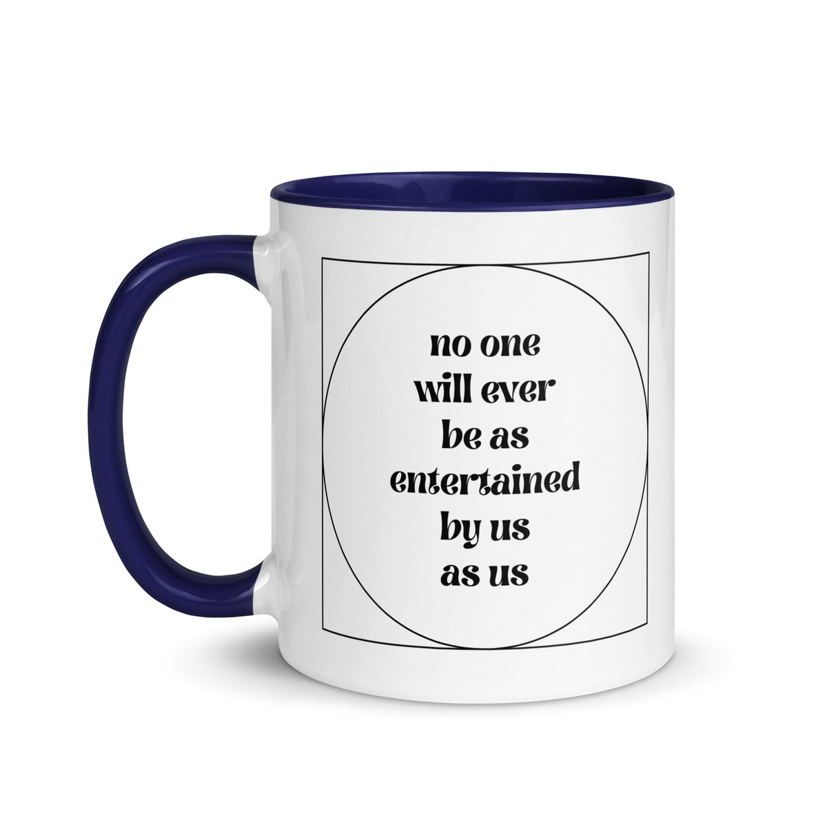No One Will Ever Be as Entertained By Us As Us Mug