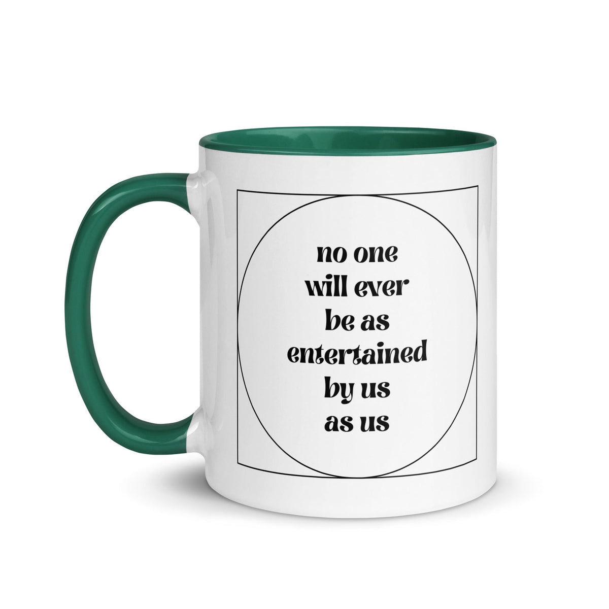 No One Will Ever Be as Entertained By Us As Us Mug