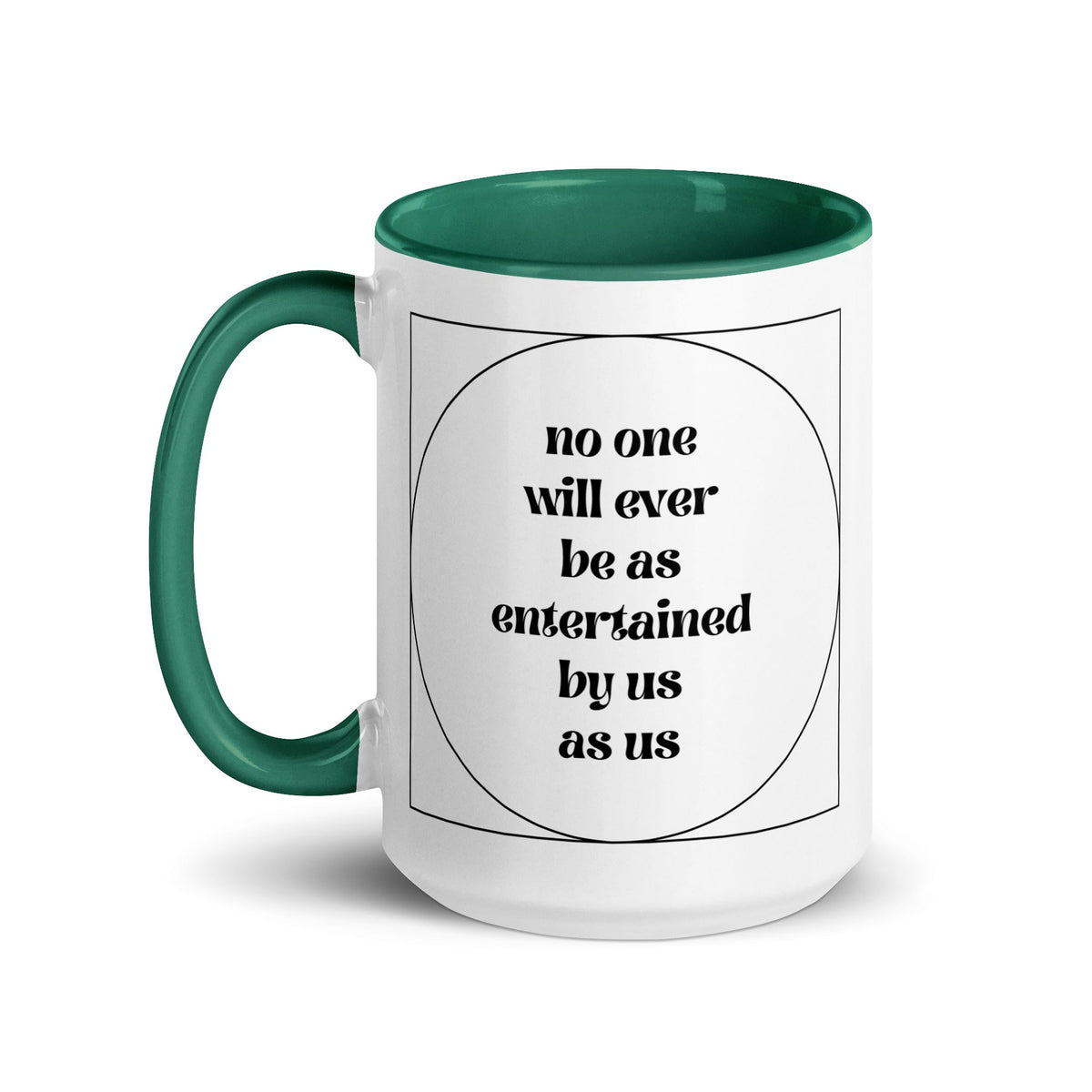 No One Will Ever Be as Entertained By Us As Us Mug