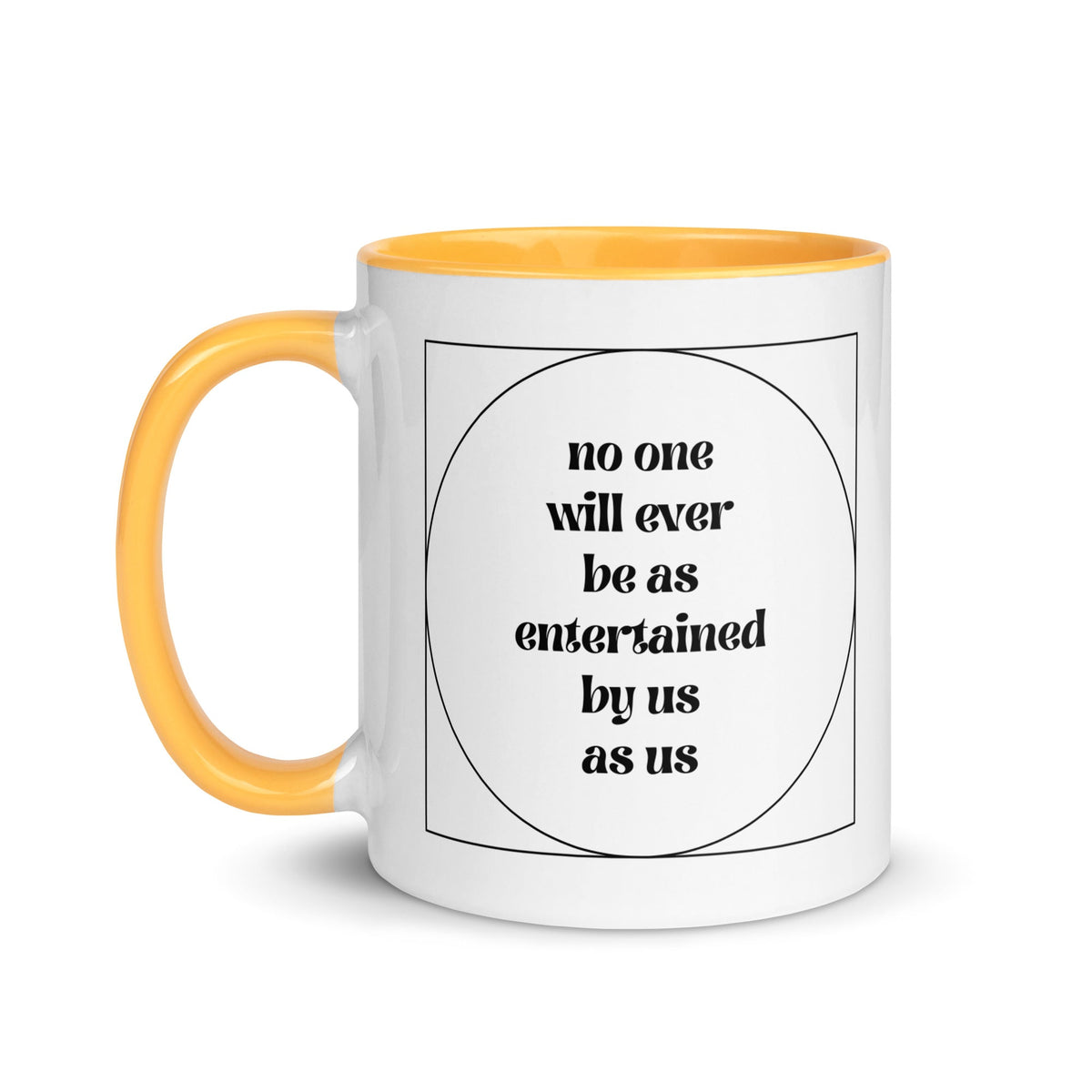 No One Will Ever Be as Entertained By Us As Us Mug