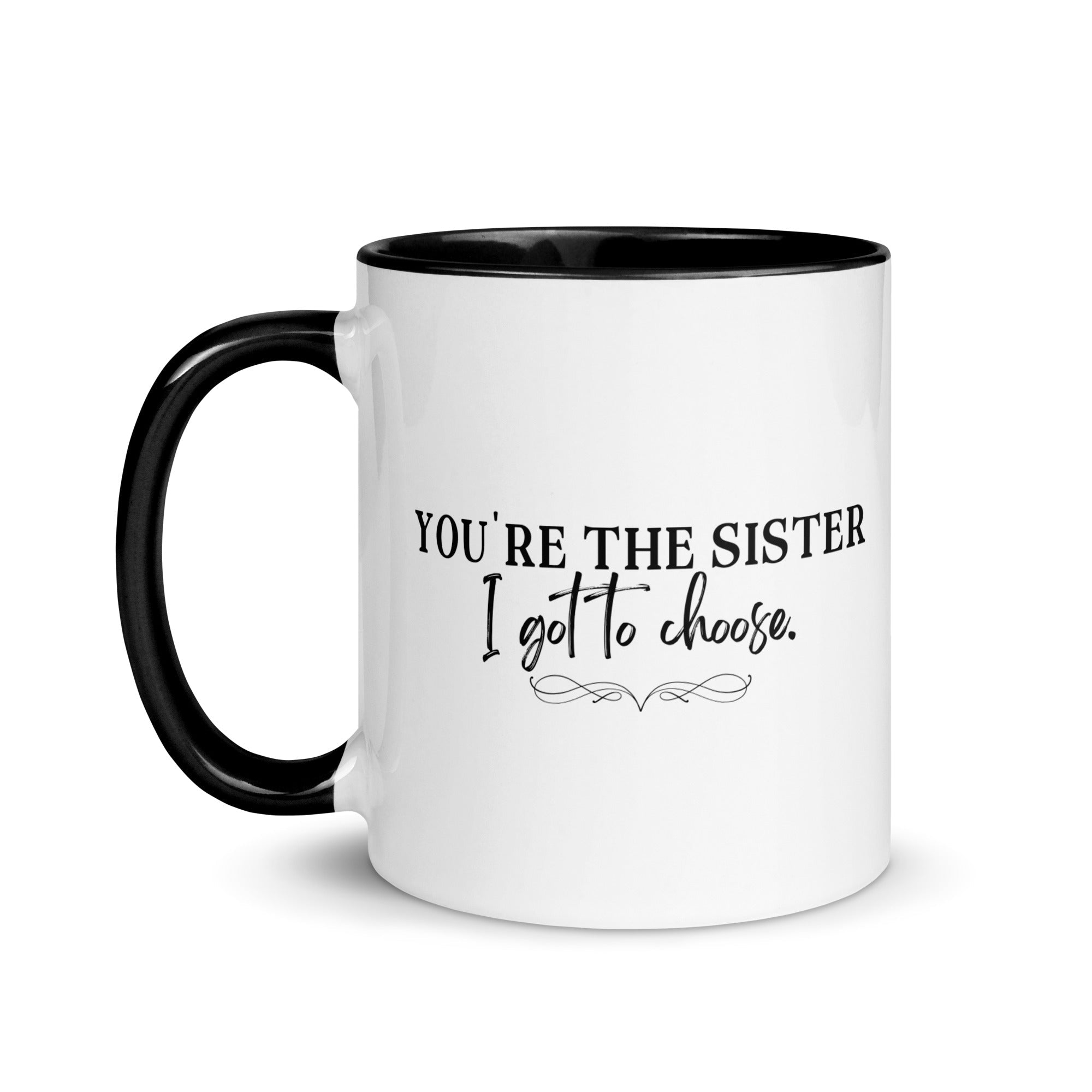 You're the Sister I Got to Choose Mug - Che Cose Belle