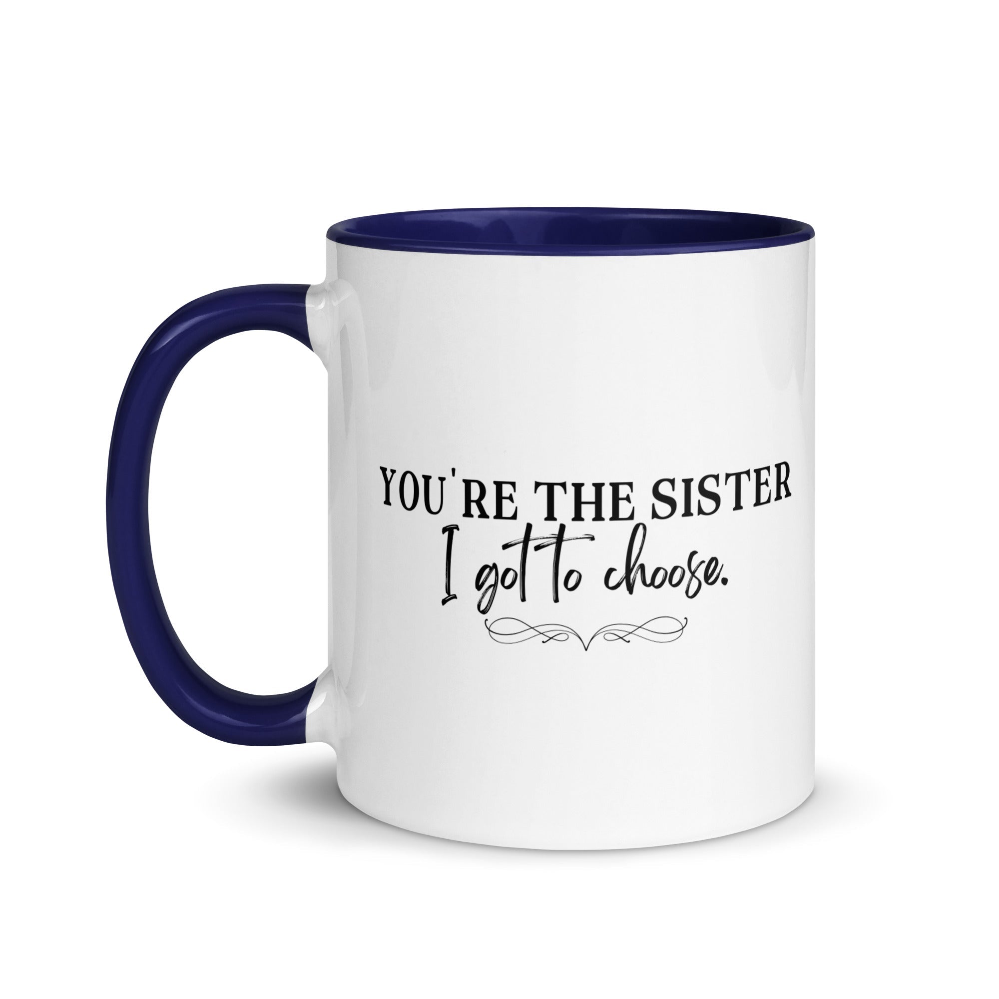 You're the Sister I Got to Choose Mug - Che Cose Belle