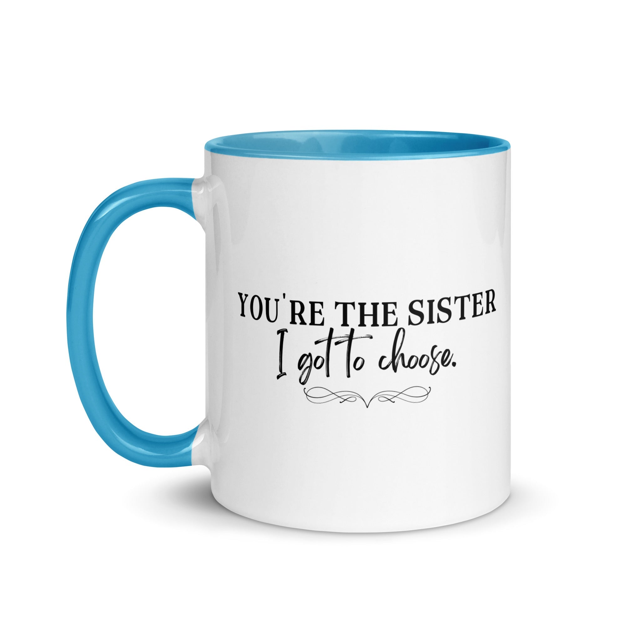 You're the Sister I Got to Choose Mug - Che Cose Belle
