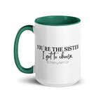 You're the Sister I Got to Choose Mug - Che Cose Belle