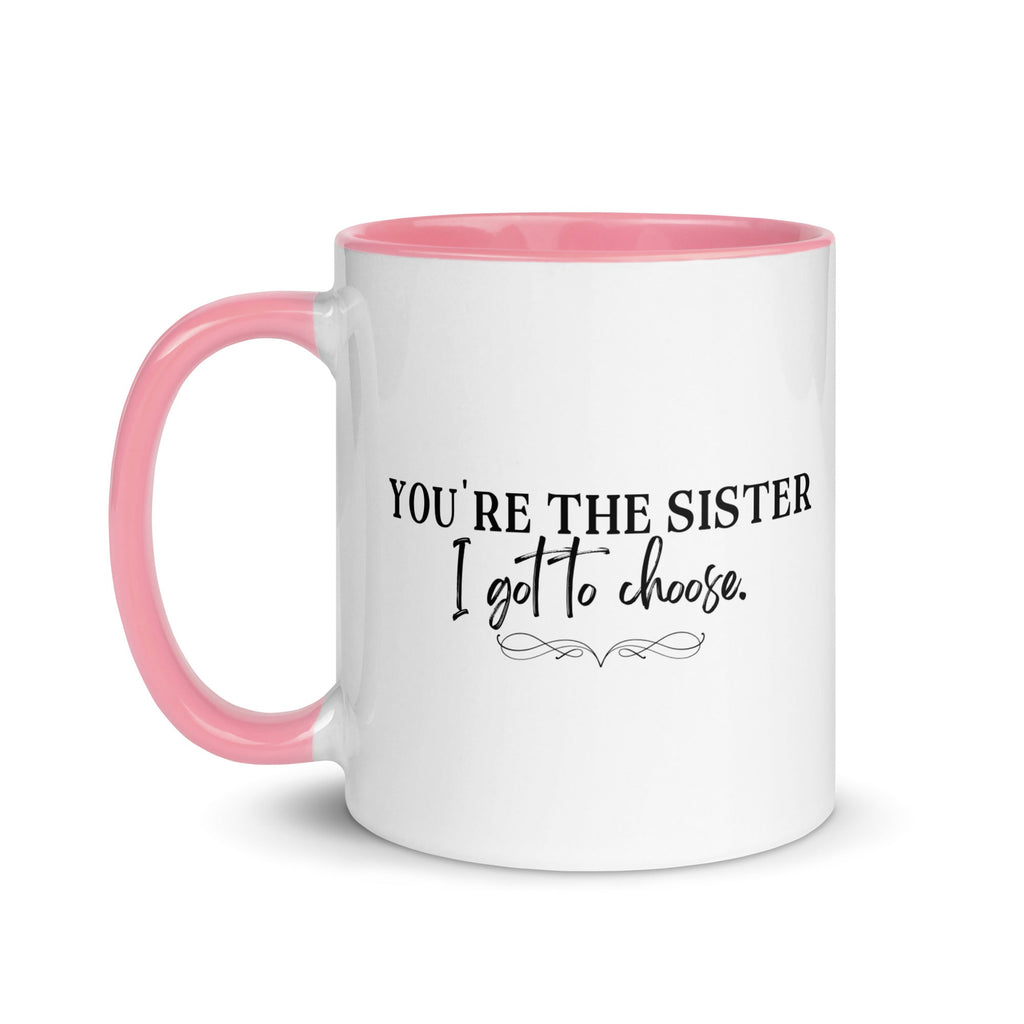 You're the Sister I Got to Choose Mug - Che Cose Belle