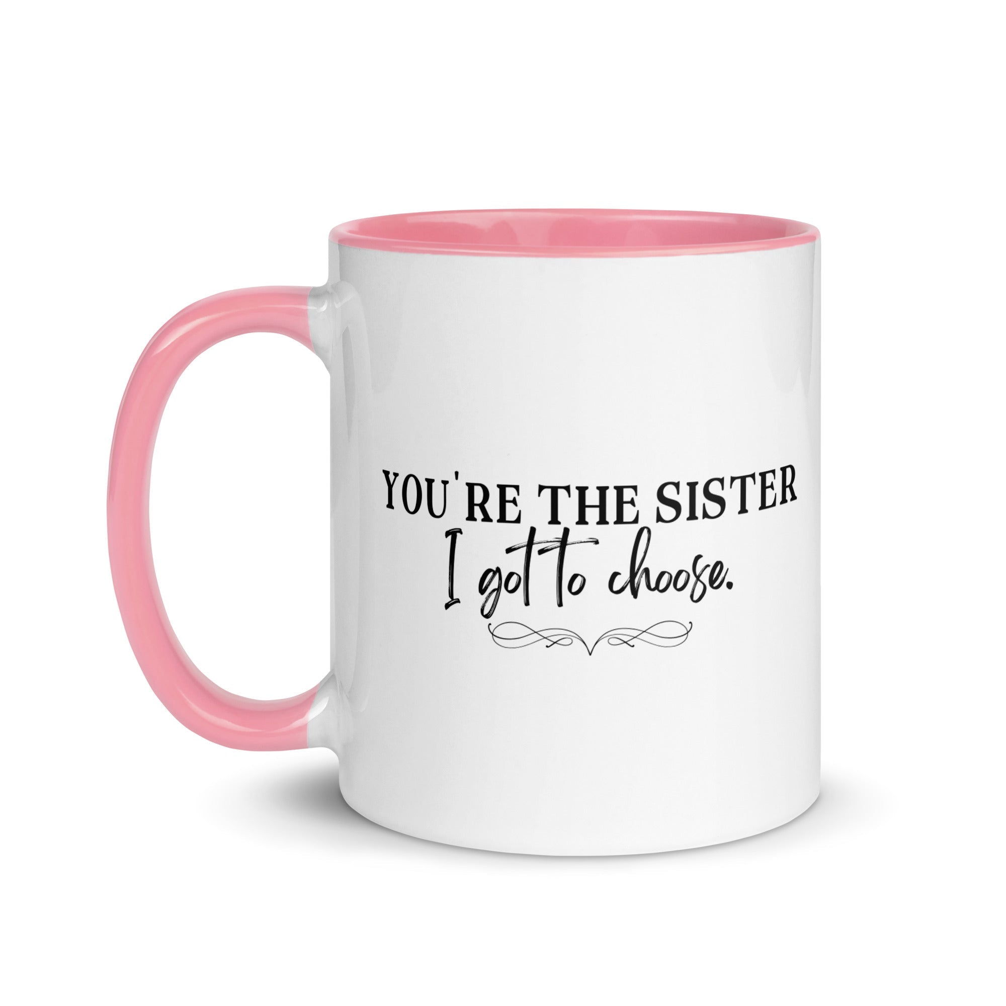 You're the Sister I Got to Choose Mug - Che Cose Belle