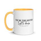 You're the Sister I Got to Choose Mug - Che Cose Belle
