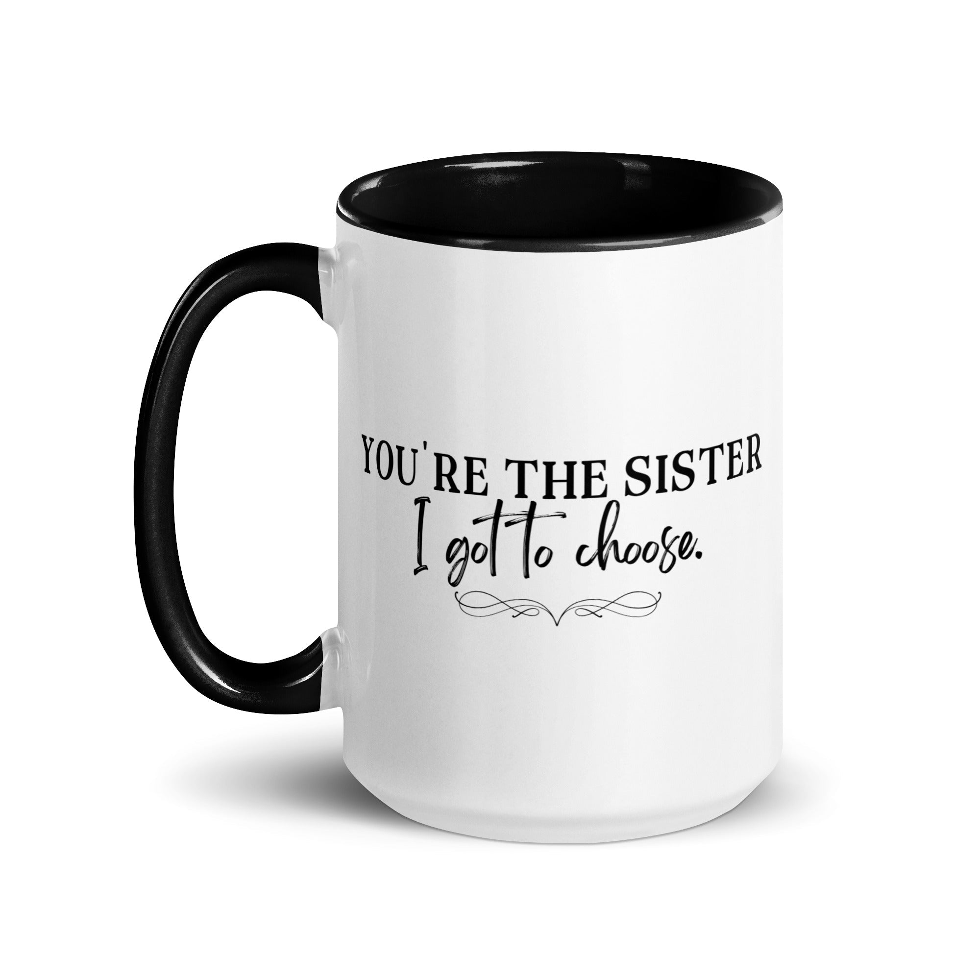 You're the Sister I Got to Choose Mug - Che Cose Belle