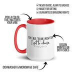 You're the Sister I Got to Choose Mug - Che Cose Belle